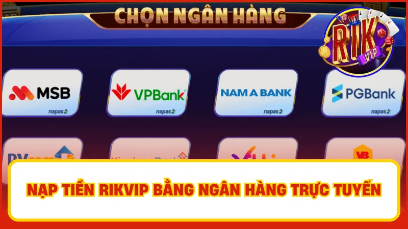 Hướng dẫn nạp tiền Rikvip bằng ngân hàng trực tuyến