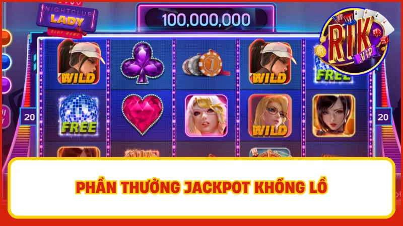 Tham gia ngay Night Club Lady để sở hữu các phần thưởng lớn