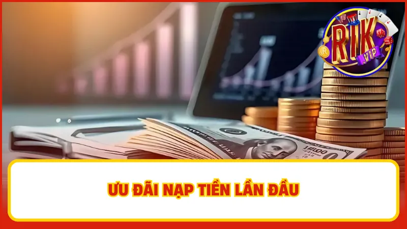 Ưu đãi nạp tiền lần đầu