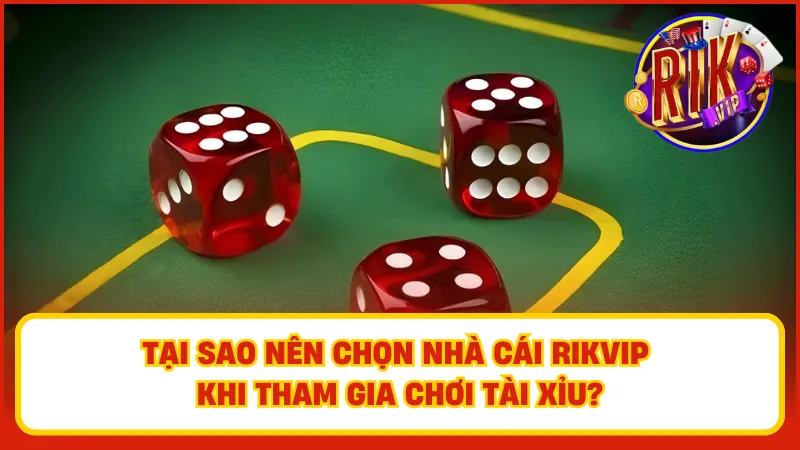 Những ưu điểm vượt trội khi tham gia chơi tài xỉu Rikvip