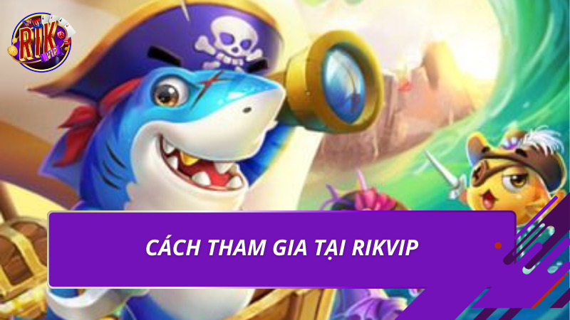 Cách tham gia tại Rikvip